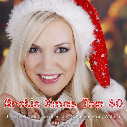 Arctic Xmas Top 50. The Very Beautiful Chillout Ambient Songs For Hearty Welcome